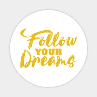 Follow Your Dreams Magnet